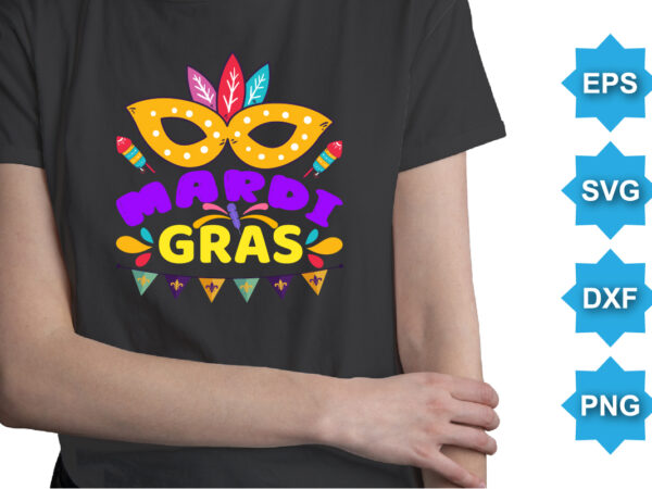 Mardi gras, mardi gras shirt print template, typography design for carnival celebration, christian feasts, epiphany, culminating ash wednesday, shrove tuesday.