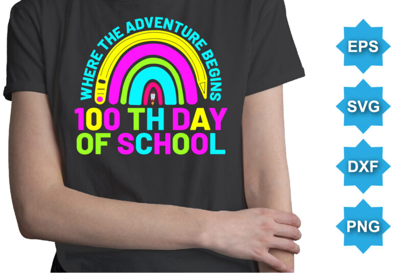 Where The Adventure Begins 100TH Day Of School, Happy back to school day shirt print template, typography design for kindergarten pre k preschool, last and first day of school, 100
