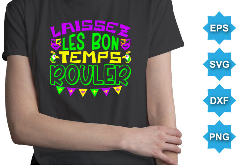 laissez Les Bon Temps Rouler, Mardi Gras shirt print template, Typography design for Carnival celebration, Christian feasts, Epiphany, culminating Ash Wednesday, Shrove Tuesday.
