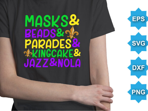 Masks and beads and parades and king cake and jazz and nola, mardi gras shirt print template, typography design for carnival celebration, christian feasts, epiphany, culminating ash wednesday, shrove