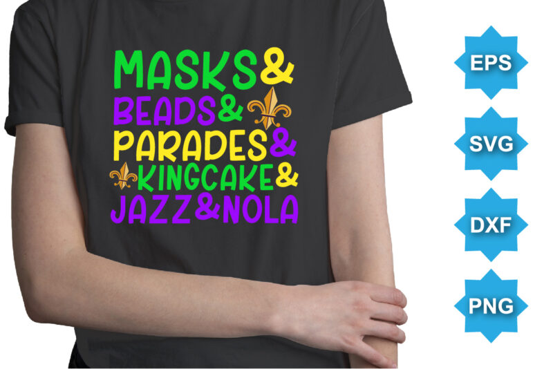 Masks And Beads And Parades And King Cake And Jazz And Nola, Mardi Gras shirt print template, Typography design for Carnival celebration, Christian feasts, Epiphany, culminating Ash Wednesday, Shrove