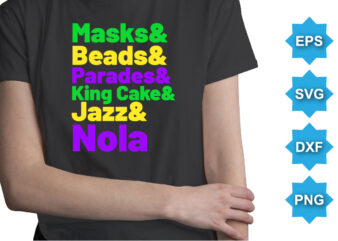 Masks And Beads And Parades And King Cake And Jazz And Nola, Mardi Gras shirt print template, Typography design for Carnival celebration, Christian feasts, Epiphany, culminating Ash Wednesday, Shrove