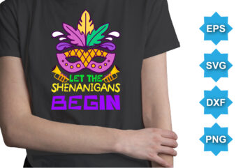 Let The Shenanigans Begin, Mardi Gras shirt print template, Typography design for Carnival celebration, Christian feasts, Epiphany, culminating Ash Wednesday, Shrove Tuesday.