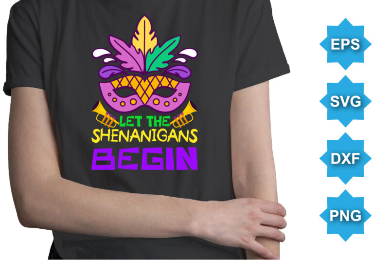Let The Shenanigans Begin, Mardi Gras shirt print template, Typography design for Carnival celebration, Christian feasts, Epiphany, culminating Ash Wednesday, Shrove Tuesday.