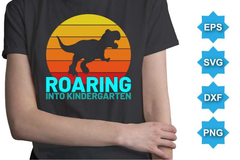 Roaring Into Kindergarten, Happy back to school day shirt print template, typography design for kindergarten pre k preschool, last and first day of school, 100 days of school shirt