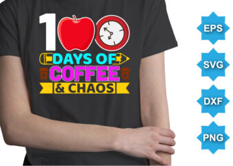 100 Days Of Coffee And Chaos, Happy back to school day shirt print template, typography design for kindergarten pre k preschool, last and first day of school, 100 days of school shirt