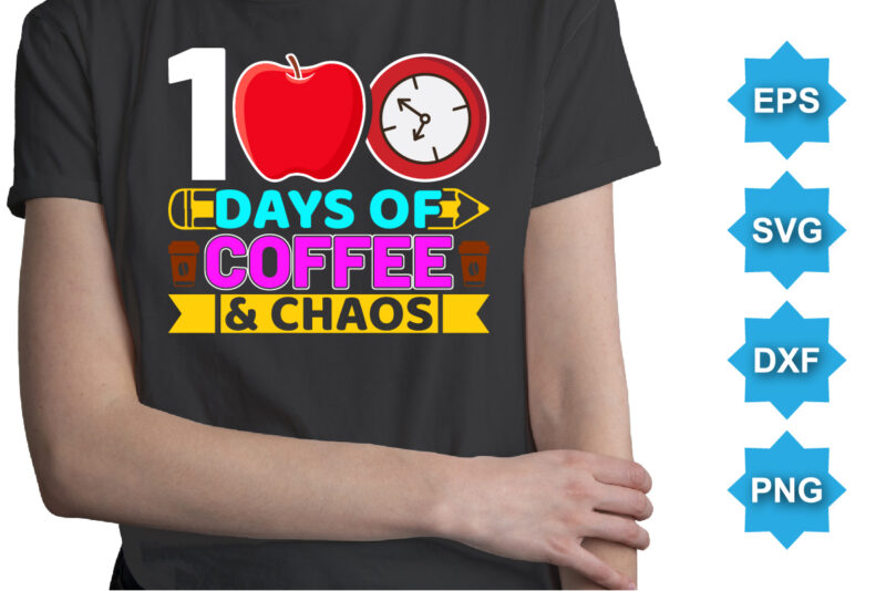 100 Days Of Coffee And Chaos, Happy back to school day shirt print template, typography design for kindergarten pre k preschool, last and first day of school, 100 days of school shirt