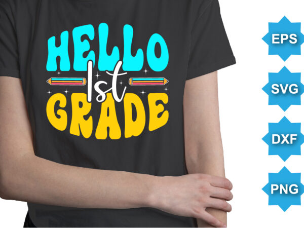 Hello ist grade, happy back to school day shirt print template, typography design for kindergarten pre k preschool, last and first day of school, 100 days of school shirt