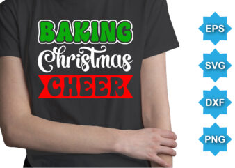 Baking Christmas Cheer, Merry Christmas shirts Print Template, Xmas Ugly Snow Santa Clouse New Year Holiday Candy Santa Hat vector illustration for Christmas hand lettered