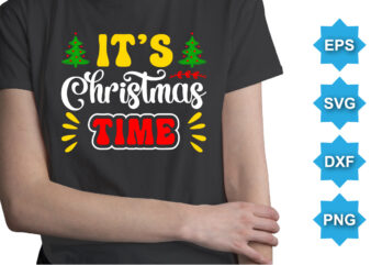 It’s Christmas Time, Merry Christmas shirts Print Template, Xmas Ugly Snow Santa Clouse New Year Holiday Candy Santa Hat vector illustration for Christmas hand lettered