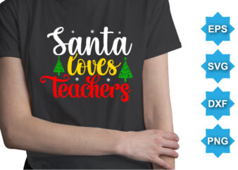 Santa Loves Teachers, Merry Christmas shirts Print Template, Xmas Ugly Snow Santa Clouse New Year Holiday Candy Santa Hat vector illustration for Christmas hand lettered