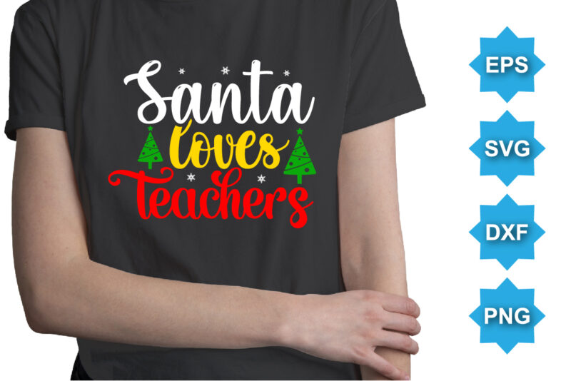Santa Loves Teachers, Merry Christmas shirts Print Template, Xmas Ugly Snow Santa Clouse New Year Holiday Candy Santa Hat vector illustration for Christmas hand lettered