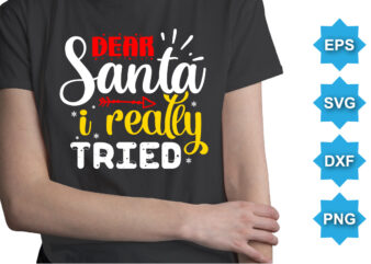 Dear Santa I Really Tried, Merry Christmas shirts Print Template, Xmas Ugly Snow Santa Clouse New Year Holiday Candy Santa Hat vector illustration for Christmas hand lettered