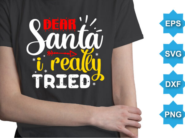 Dear santa i really tried, merry christmas shirts print template, xmas ugly snow santa clouse new year holiday candy santa hat vector illustration for christmas hand lettered