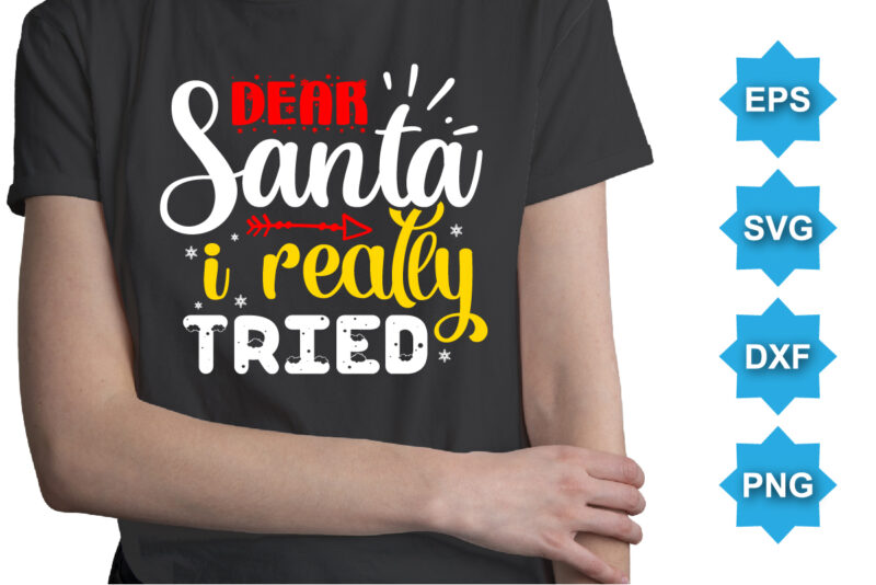 Dear Santa I Really Tried, Merry Christmas shirts Print Template, Xmas Ugly Snow Santa Clouse New Year Holiday Candy Santa Hat vector illustration for Christmas hand lettered