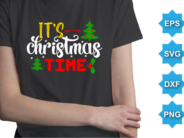 It’s christmas time, merry christmas shirts print template, xmas ugly snow santa clouse new year holiday candy santa hat vector illustration for christmas hand lettered