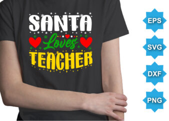 Santa Loves Teacher, Merry Christmas shirts Print Template, Xmas Ugly Snow Santa Clouse New Year Holiday Candy Santa Hat vector illustration for Christmas hand lettered