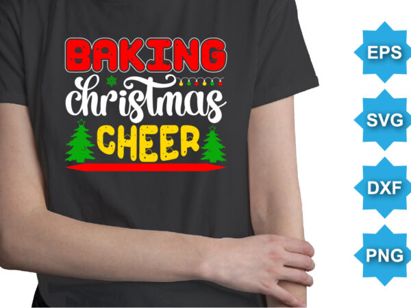 Baking christmas cheer, merry christmas shirts print template, xmas ugly snow santa clouse new year holiday candy santa hat vector illustration for christmas hand lettered