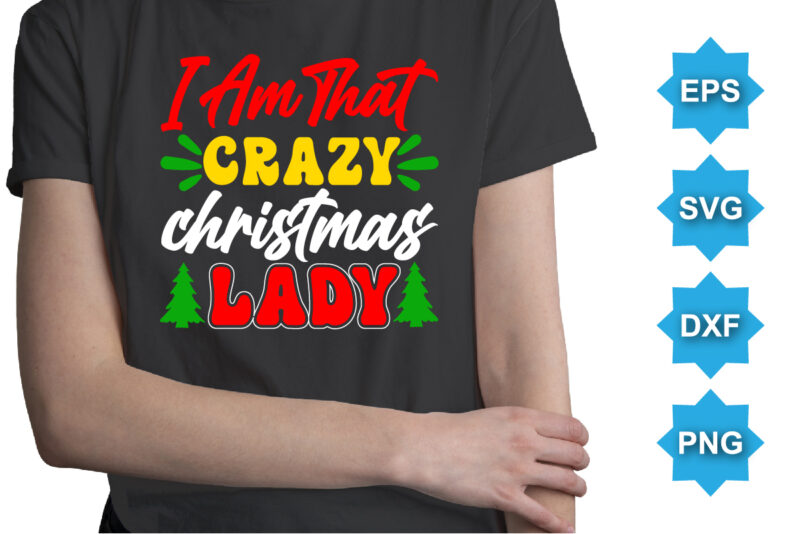 I Am That Crazy Christmas Lady, Merry Christmas shirts Print Template, Xmas Ugly Snow Santa Clouse New Year Holiday Candy Santa Hat vector illustration for Christmas hand lettered