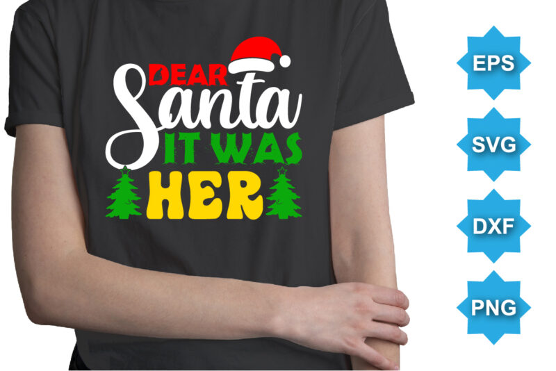 Dear Santa It Was Her, Merry Christmas shirts Print Template, Xmas Ugly Snow Santa Clouse New Year Holiday Candy Santa Hat vector illustration for Christmas hand lettered