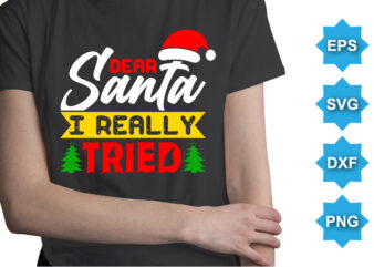 Dear Santa I Really Tried, Merry Christmas shirts Print Template, Xmas Ugly Snow Santa Clouse New Year Holiday Candy Santa Hat vector illustration for Christmas hand lettered