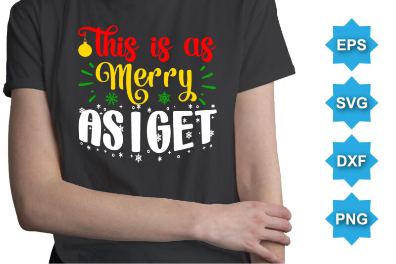 This Is As Merry As I get, Merry Christmas shirts Print Template, Xmas Ugly Snow Santa Clouse New Year Holiday Candy Santa Hat vector illustration for Christmas hand lettered