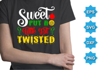 Sweet Put A Little Bit Twisted, Merry Christmas shirts Print Template, Xmas Ugly Snow Santa Clouse New Year Holiday Candy Santa Hat vector illustration for Christmas hand lettered