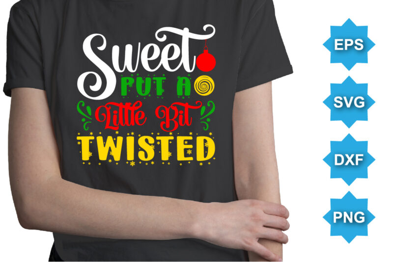 Sweet Put A Little Bit Twisted, Merry Christmas shirts Print Template, Xmas Ugly Snow Santa Clouse New Year Holiday Candy Santa Hat vector illustration for Christmas hand lettered