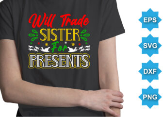 Will Trade Sister For Presents, Merry Christmas shirts Print Template, Xmas Ugly Snow Santa Clouse New Year Holiday Candy Santa Hat vector illustration for Christmas hand lettered