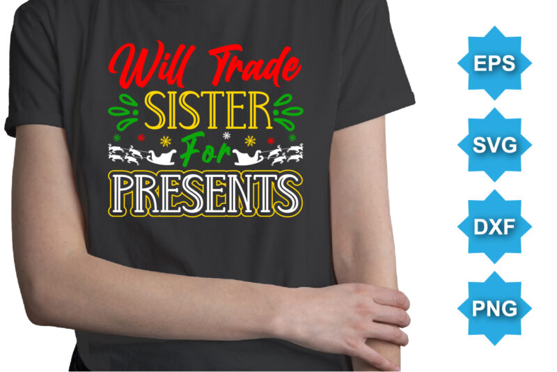 Will Trade Sister For Presents, Merry Christmas shirts Print Template, Xmas Ugly Snow Santa Clouse New Year Holiday Candy Santa Hat vector illustration for Christmas hand lettered