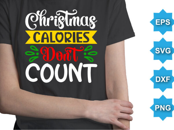 Christmas calories don’t count, merry christmas shirts print template, xmas ugly snow santa clouse new year holiday candy santa hat vector illustration for christmas hand lettered