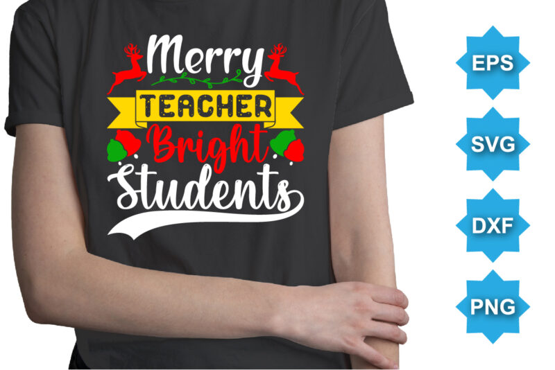 Merry Teacher Bright Students, Merry Christmas shirts Print Template, Xmas Ugly Snow Santa Clouse New Year Holiday Candy Santa Hat vector illustration for Christmas hand lettered
