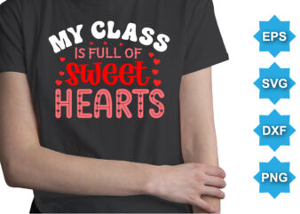 My Class Is Of Sweet Hearts, Happy valentine shirt print template, 14 February typography design