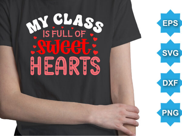 My class is of sweet hearts, happy valentine shirt print template, 14 february typography design My class is of sweet hearts, happy valentine shirt print template, 14 february typography design