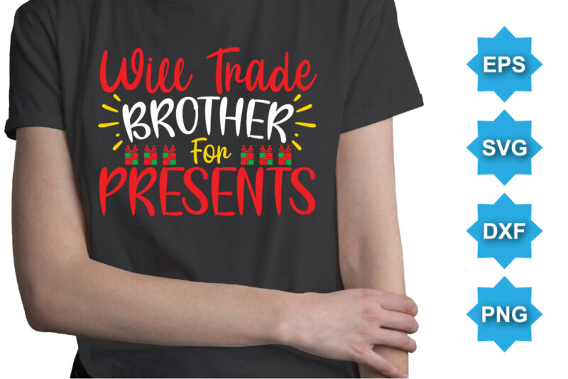 Will Trade Brother For Presents, Merry Christmas shirts Print Template, Xmas Ugly Snow Santa Clouse New Year Holiday Candy Santa Hat vector illustration for Christmas hand lettered