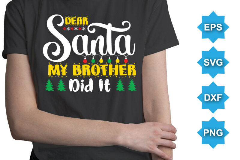 Dear Santa My Brother Did It, Merry Christmas shirts Print Template, Xmas Ugly Snow Santa Clouse New Year Holiday Candy Santa Hat vector illustration for Christmas hand lettered
