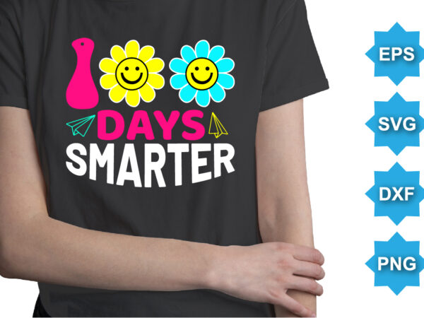 100 days smarter, happy back to school day shirt print template, typography design for kindergarten pre k preschool, last and first day of school, 100 days of school shirt