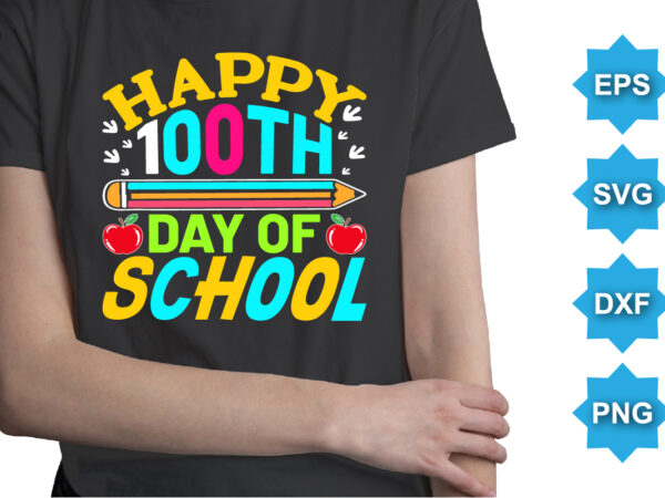 Happy 100th days of school, happy back to school day shirt print template, typography design for kindergarten pre k preschool, last and first day of school, 100 days of school shirt