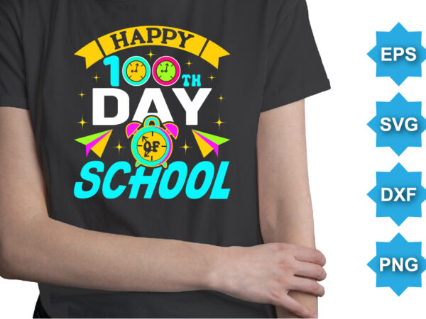 Happy 100th days of school, happy back to school day shirt print template, typography design for kindergarten pre k preschool, last and first day of school, 100 days of school shirt