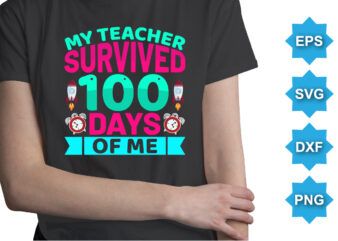 My Teacher Survived Days Of Me, Happy back to school day shirt print template, typography design for kindergarten pre k preschool, last and first day of school, 100 days of