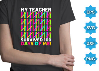 My Teacher Survived Days Of Me, Happy back to school day shirt print template, typography design for kindergarten pre k preschool, last and first day of school, 100 days of