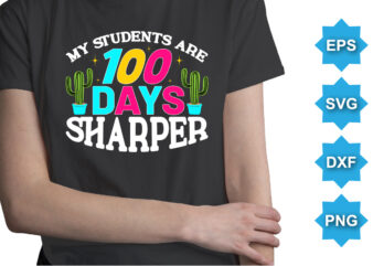 My Students Are 100 Days Sharper, Happy back to school day shirt print template, typography design for kindergarten pre k preschool, last and first day of school, 100 days of school shirt