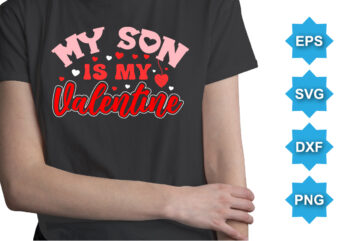 My Son Is My Valentine, Happy valentine shirt print template, 14 February typography design