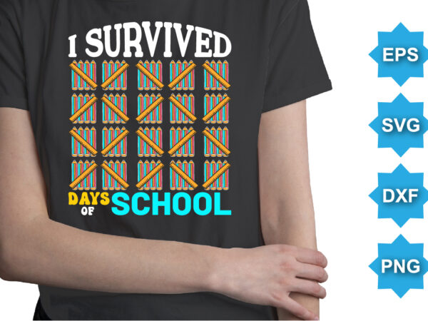 I survived 100 days of school, happy back to school day shirt print template, typography design for kindergarten pre k preschool, last and first day of school, 100 days of school shirt