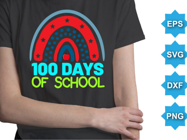 100 days of school, happy back to school day shirt print template, typography design for kindergarten pre k preschool, last and first day of school, 100 days of school shirt