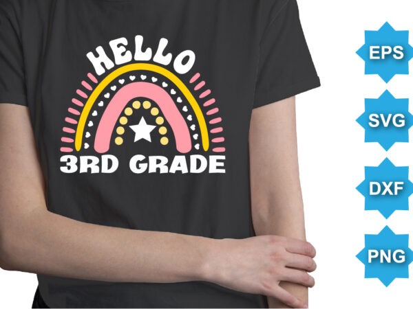 Hello 3rd grade, happy back to school day shirt print template, typography design for kindergarten pre k preschool, last and first day of school, 100 days of school shirt