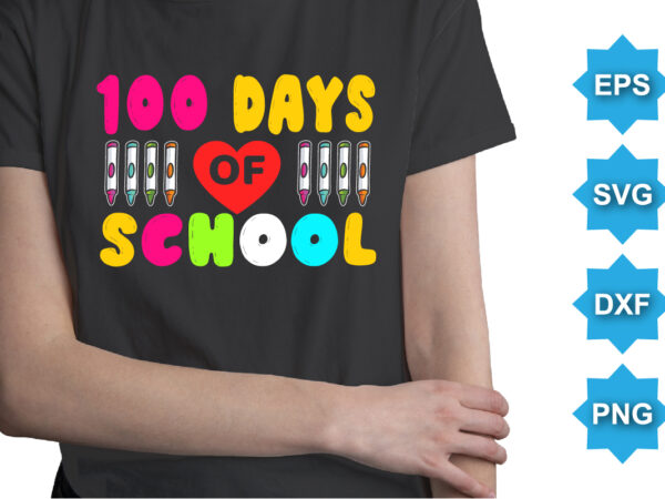 100 days of school, happy back to school day shirt print template, typography design for kindergarten pre k preschool, last and first day of school, 100 days of school shirt