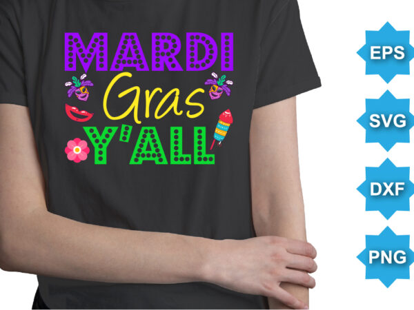 Mardi gras y’all, mardi gras shirt print template, typography design for carnival celebration, christian feasts, epiphany, culminating ash wednesday, shrove tuesday.