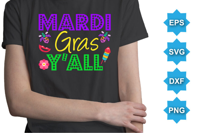 Mardi Gras Y’all, Mardi Gras shirt print template, Typography design for Carnival celebration, Christian feasts, Epiphany, culminating Ash Wednesday, Shrove Tuesday.