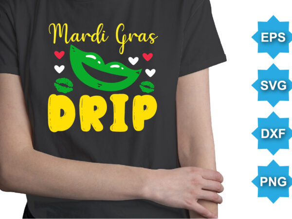 Mardi gras drip, mardi gras shirt print template, typography design for carnival celebration, christian feasts, epiphany, culminating ash wednesday, shrove tuesday.